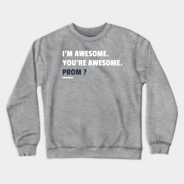 I'M AWESOME. YOU'RE AWESOME. PROM? Crewneck Sweatshirt by Happy. Healthy. Grateful.